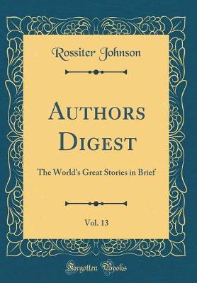 Book cover for Authors Digest, Vol. 13: The World's Great Stories in Brief (Classic Reprint)