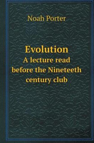 Cover of Evolution A lecture read before the Nineteeth century club