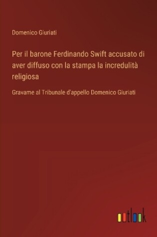 Cover of Per il barone Ferdinando Swift accusato di aver diffuso con la stampa la incredulità religiosa