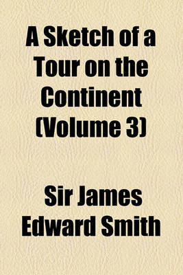 Book cover for A Sketch of a Tour on the Continent (Volume 3)