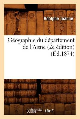 Cover of Geographie Du Departement de l'Aisne (2e Edition) (Ed.1874)