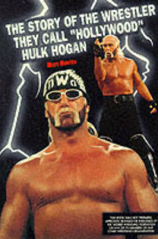 Cover of The Story of the Wrestler They Call "Hollywood" Hulk Hogan