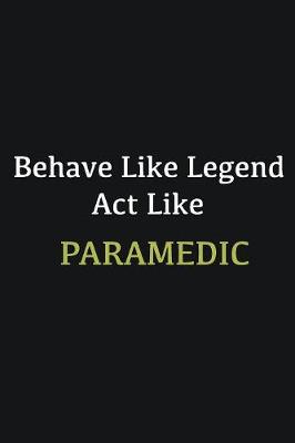 Book cover for Behave like Legend Act Like Paramedic