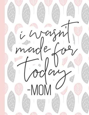 Book cover for I Wasn't Made for Today -Mom