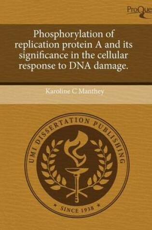 Cover of Phosphorylation of Replication Protein A and Its Significance in the Cellular Response to DNA Damage