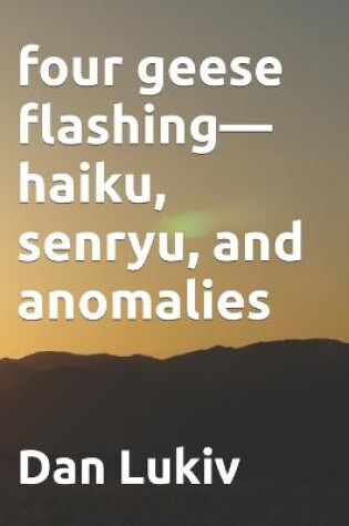 Cover of four geese flashing-haiku, senryu, and anomalies