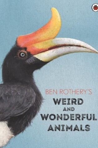 Cover of Ben Rothery's Weird and Wonderful Animals