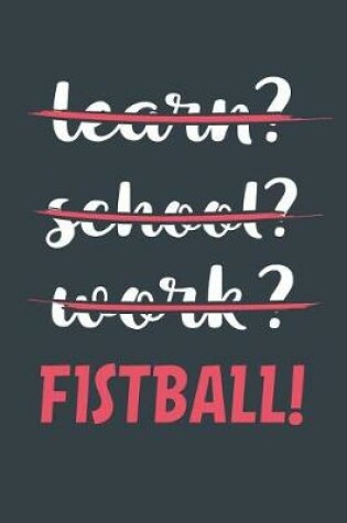 Cover of Learn? School? Work? Fistball!