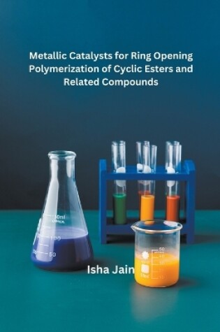 Cover of Metallic Catalysts for Ring Opening Polymerization of Cyclic Esters and Related Compounds