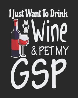 Book cover for I Just Want to Drink Wine & Pet My GSP