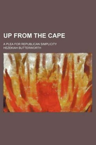 Cover of Up from the Cape; A Plea for Republican Simplicity
