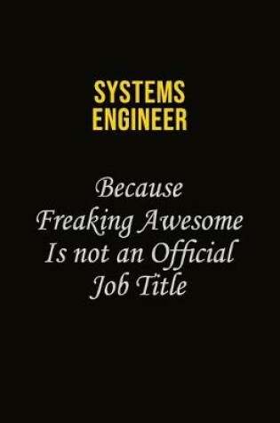 Cover of Systems Engineer Because Freaking Awesome Is Not An Official Job Title