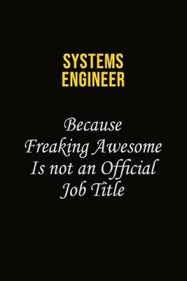 Book cover for Systems Engineer Because Freaking Awesome Is Not An Official Job Title