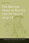 Book cover for The British Army in Battle and Its Image 1914-18