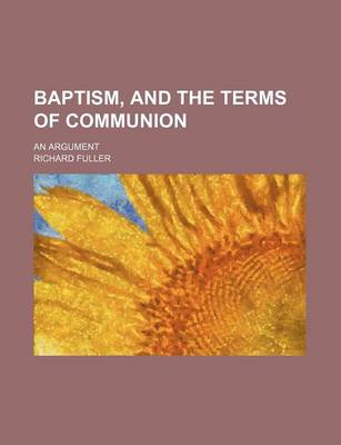 Book cover for Baptism, and the Terms of Communion; An Argument