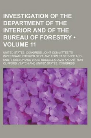 Cover of Investigation of the Department of the Interior and of the Bureau of Forestry (Volume 11)