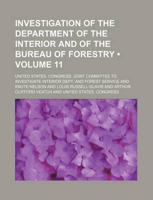 Book cover for Investigation of the Department of the Interior and of the Bureau of Forestry (Volume 11)