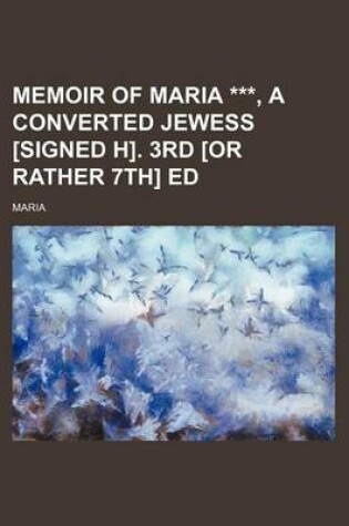 Cover of Memoir of Maria ***, a Converted Jewess [Signed H]. 3rd [Or Rather 7th] Ed