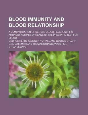 Book cover for Blood Immunity and Blood Relationship; A Demonstration of Certain Blood-Relationships Amongst Animals by Means of the Precipitin Test for Blood