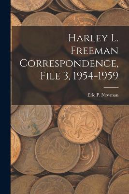 Cover of Harley L. Freeman Correspondence, File 3, 1954-1959