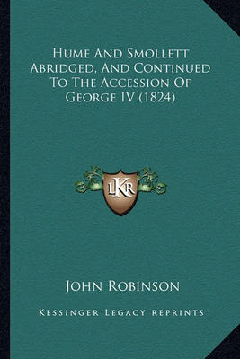 Book cover for Hume and Smollett Abridged, and Continued to the Accession of George IV (1824)