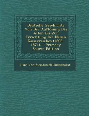 Book cover for Deutsche Geschichte Von Der Auflosung Des Alten Bis Zur Errichtung Des Neuen Kaiserreiches (1806-1871).