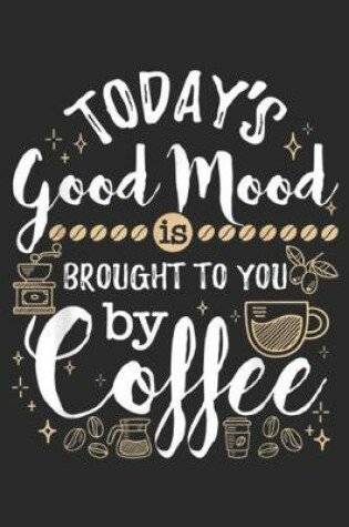 Cover of Today's Good Mood is Brought to You by Coffee