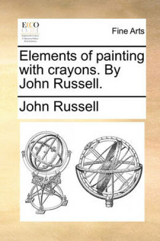 Cover of Elements of Painting with Crayons. by John Russell.