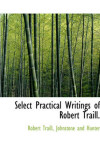 Book cover for Select Practical Writings of Robert Traill.