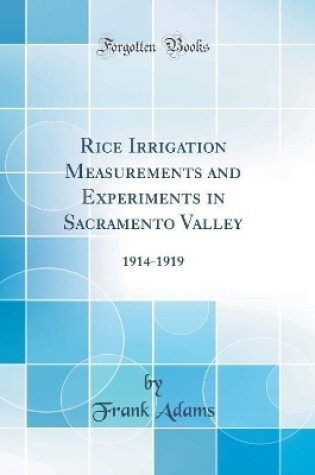 Cover of Rice Irrigation Measurements and Experiments in Sacramento Valley: 1914-1919 (Classic Reprint)