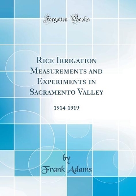 Book cover for Rice Irrigation Measurements and Experiments in Sacramento Valley: 1914-1919 (Classic Reprint)