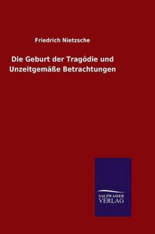 Cover of Die Geburt der Tragoedie und Unzeitgemasse Betrachtungen