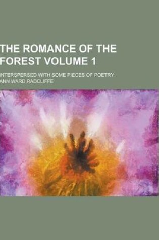 Cover of The Romance of the Forest; Interspersed with Some Pieces of Poetry Volume 1