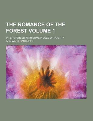 Book cover for The Romance of the Forest; Interspersed with Some Pieces of Poetry Volume 1