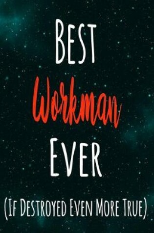 Cover of Best Workman Ever (If Destroyed Even More True)