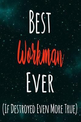 Book cover for Best Workman Ever (If Destroyed Even More True)