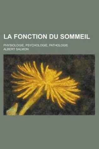 Cover of La Fonction Du Sommeil; Physiologie, Psychologie, Pathologie