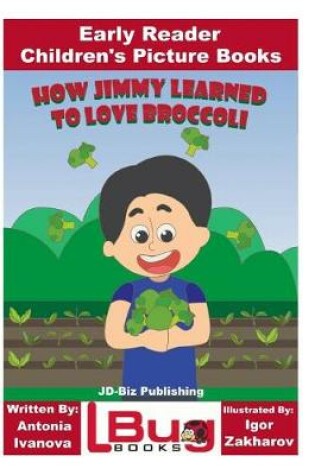 Cover of How Jimmy Learned to Love Broccoli - Early Reader - Children's Picture Books