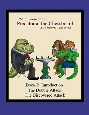 Book cover for Predator at the Chessboard: A Field Guide to Chess Tactics: Book I: Introduction the Double Attack the Discovered Attack