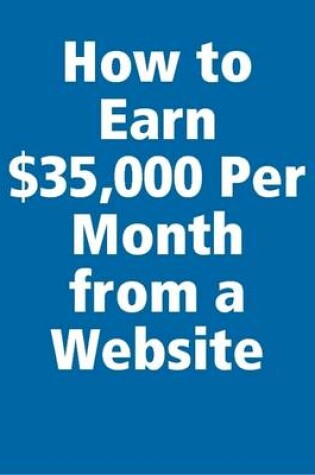Cover of How to Earn $35,000 Per Month from a Website