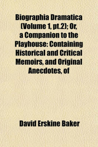 Cover of Biographia Dramatica (Volume 1, PT.2); Or, a Companion to the Playhouse