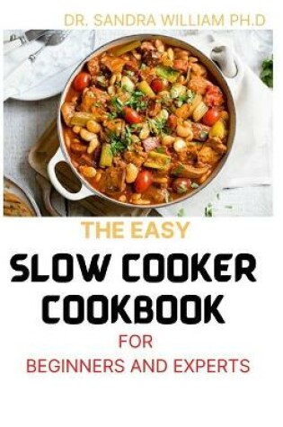 Cover of The Easy Slow Cooker Cookbook for Beginners and Experts