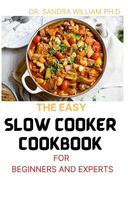 Book cover for The Easy Slow Cooker Cookbook for Beginners and Experts