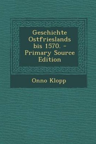 Cover of Geschichte Ostfrieslands Bis 1570. - Primary Source Edition