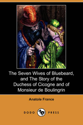 Book cover for The Seven Wives of Bluebeard, and the Story of the Duchess of Cicogne and of Monsieur de Boulingrin (Dodo Press)