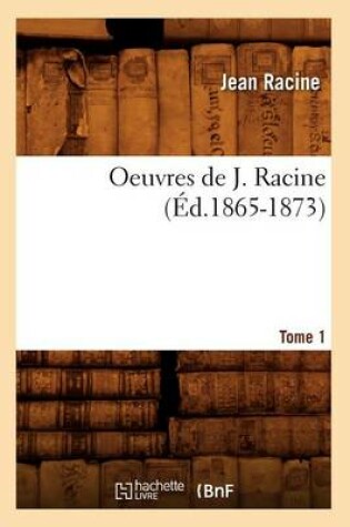 Cover of Oeuvres de J. Racine. Tome 1 (Ed.1865-1873)