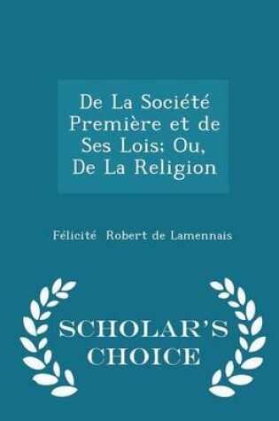 Cover of de la Societe Premiere Et de Ses Lois; Ou, de la Religion - Scholar's Choice Edition