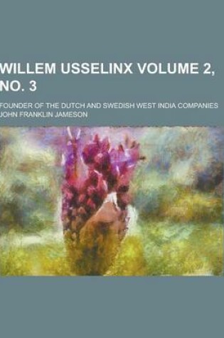 Cover of Willem Usselinx; Founder of the Dutch and Swedish West India Companies Volume 2, No. 3