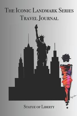 Book cover for The Iconic Landmark Series Travel Journal Statue of Liberty