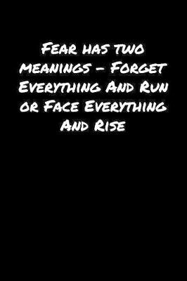 Book cover for Fear Has Two Meanings � Forget Everything and Run Or Face Everything and Rise